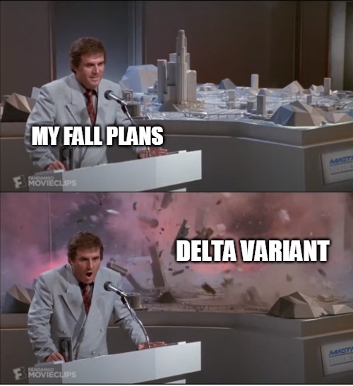Uncle Martin's Model Exploding | MY FALL PLANS; DELTA VARIANT | image tagged in uncle martin's model exploding,meme,delta,fall,covid,CoronavirusMemes | made w/ Imgflip meme maker