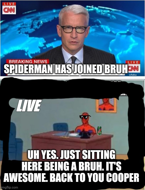 BREAKING NEWS | SPIDERMAN HAS JOINED BRUH; LIVE; UH YES. JUST SITTING HERE BEING A BRUH. IT'S AWESOME. BACK TO YOU COOPER | image tagged in cnn breaking news anderson cooper,spiderman computer desk,bruh party,bruh,imgflip_presidents | made w/ Imgflip meme maker