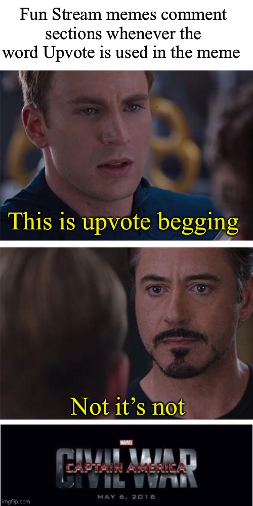 The neat part is, we don’t know which side is correct | Fun Stream memes comment sections whenever the word Upvote is used in the meme; This is upvote begging; Not it’s not | image tagged in memes,marvel civil war 1 | made w/ Imgflip meme maker