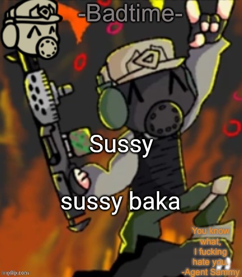 Badtime’s chaos temp | Sussy; sussy baka | image tagged in badtime s chaos temp | made w/ Imgflip meme maker