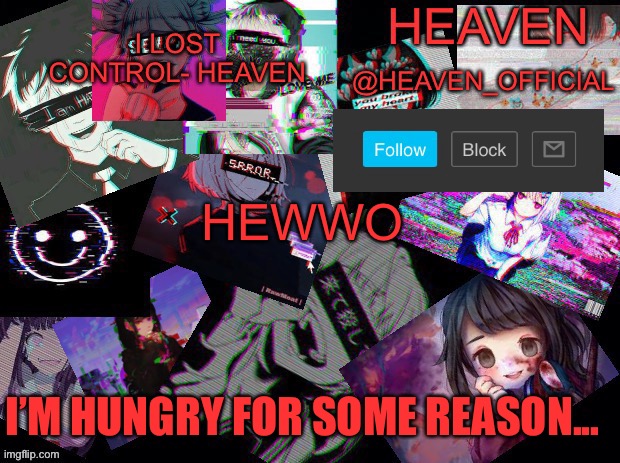 Cursed heaven | HEWWO; I’M HUNGRY FOR SOME REASON... | image tagged in cursed heaven | made w/ Imgflip meme maker