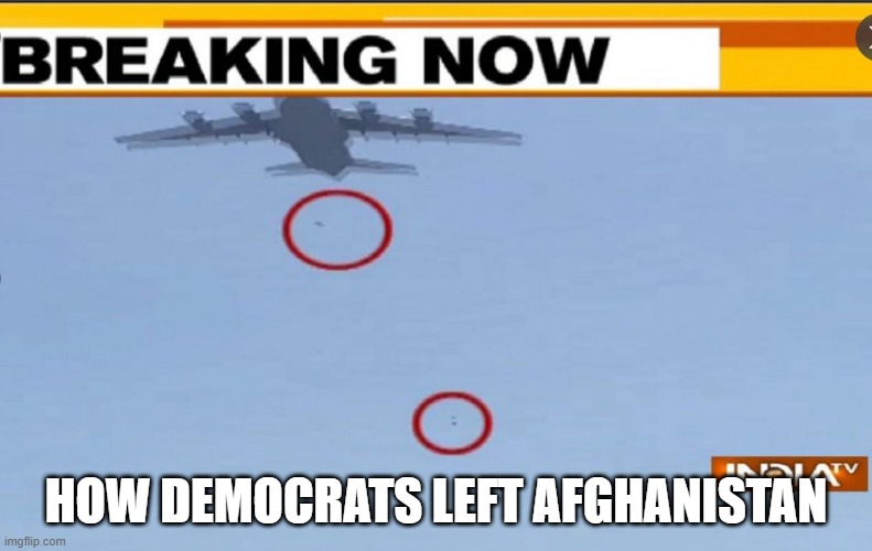 How Democrats Left Afghanistan | HOW DEMOCRATS LEFT AFGHANISTAN | image tagged in how democrats leave a war | made w/ Imgflip meme maker