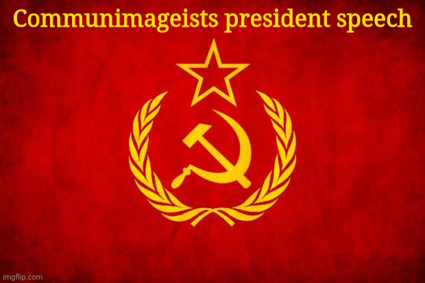 In Soviet Russia | Communimageists president speech | made w/ Imgflip meme maker
