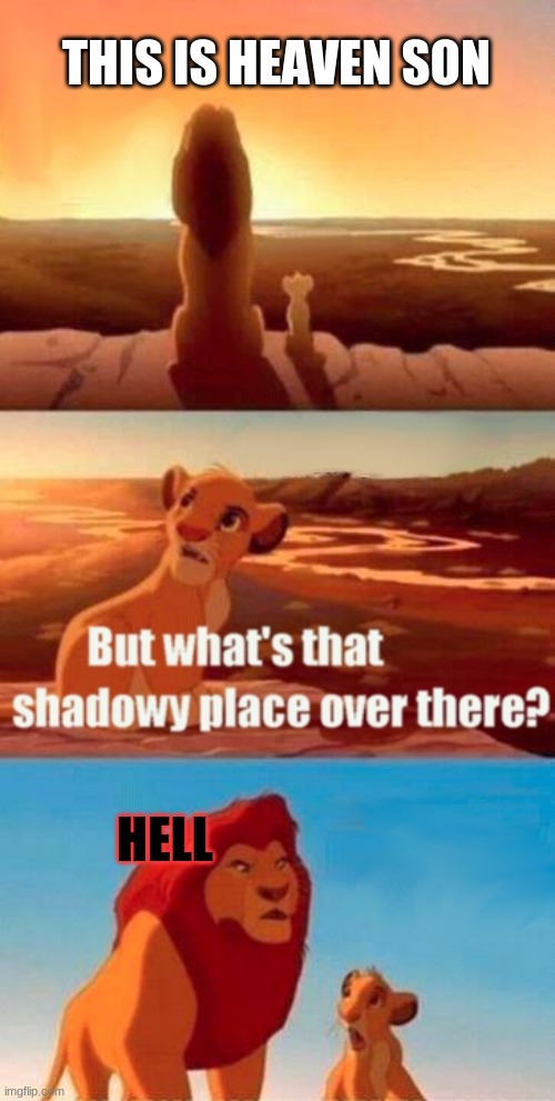 Get This Joke | THIS IS HEAVEN SON; HELL | image tagged in memes,simba shadowy place | made w/ Imgflip meme maker