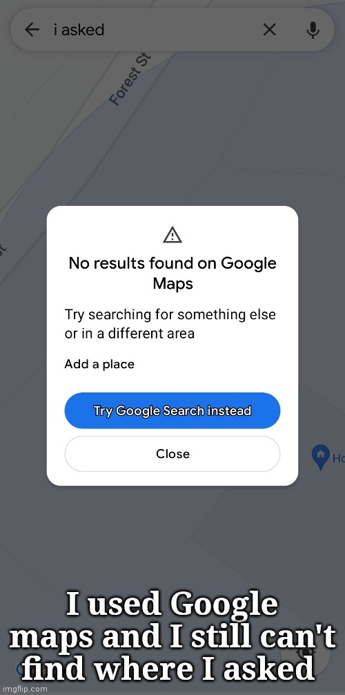 5 upvotes and I'll make this a temp | I used Google maps and I still can't find where I asked | made w/ Imgflip meme maker