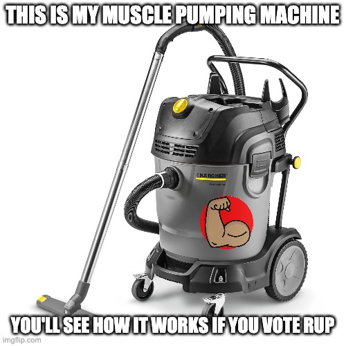 THIS IS MY MUSCLE PUMPING MACHINE YOU'LL SEE HOW IT WORKS IF YOU VOTE RUP | made w/ Imgflip meme maker
