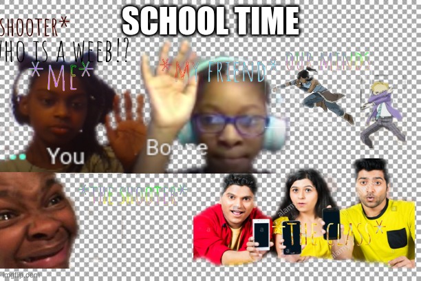 MEME | SCHOOL TIME | image tagged in school | made w/ Imgflip meme maker