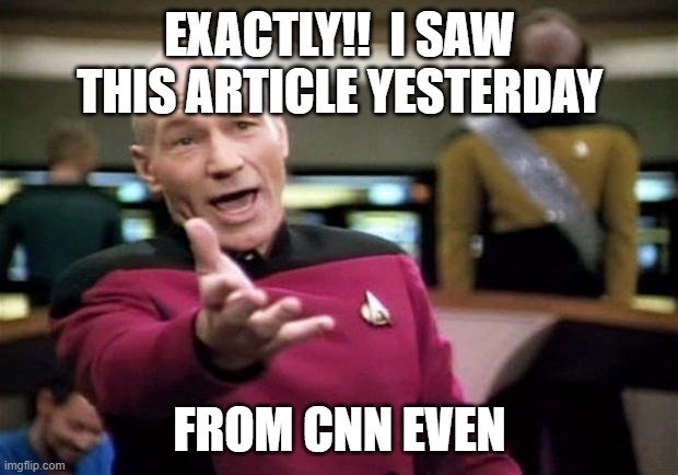 startrek | EXACTLY!!  I SAW THIS ARTICLE YESTERDAY FROM CNN EVEN | image tagged in startrek | made w/ Imgflip meme maker