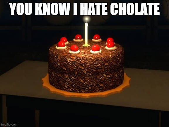 Portal cake 2 | YOU KNOW I HATE CHOLATE | image tagged in portal cake 2 | made w/ Imgflip meme maker