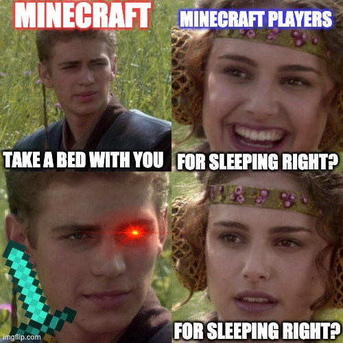 Minecraft wrecking minecraft players | MINECRAFT; MINECRAFT PLAYERS; FOR SLEEPING RIGHT? TAKE A BED WITH YOU; FOR SLEEPING RIGHT? | image tagged in minecraft,minecraft vs players,mojang,roasts | made w/ Imgflip meme maker