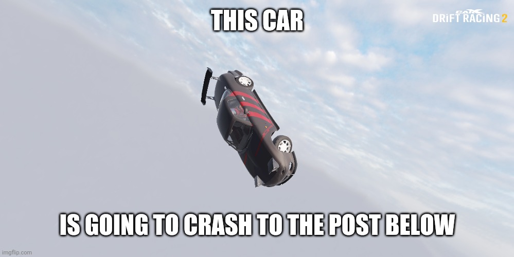 THIS CAR; IS GOING TO CRASH TO THE POST BELOW | made w/ Imgflip meme maker