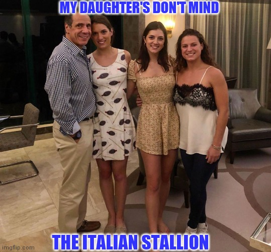 Cuomo the Italian Stallion | MY DAUGHTER'S DON'T MIND; THE ITALIAN STALLION | image tagged in andrew cuomo,metoo | made w/ Imgflip meme maker