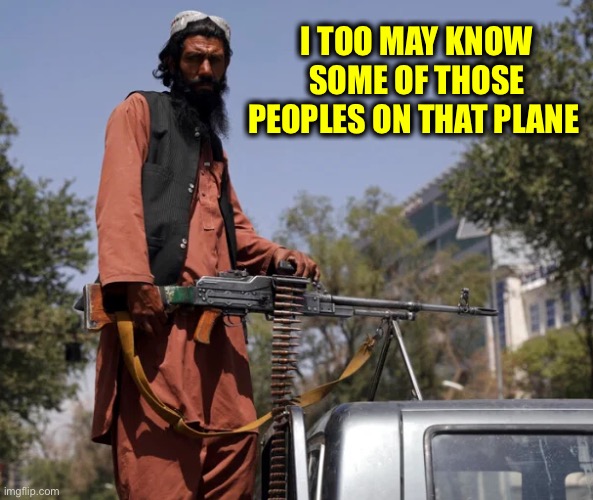 I TOO MAY KNOW SOME OF THOSE PEOPLES ON THAT PLANE | made w/ Imgflip meme maker
