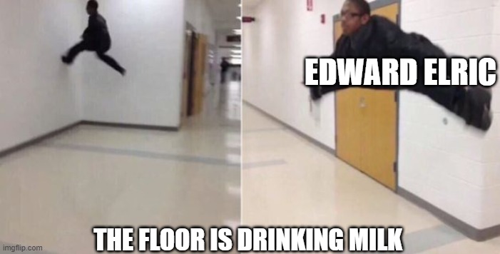 He doesn't like it | EDWARD ELRIC; THE FLOOR IS DRINKING MILK | image tagged in the floor is,fullmetal alchemist,edward elric | made w/ Imgflip meme maker