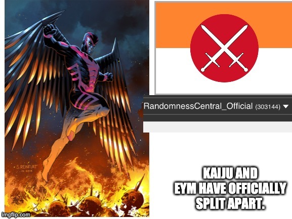RandomnessCentral announcement temp | KAIJU AND EYM HAVE OFFICIALLY SPLIT APART. | image tagged in randomnesscentral announcement temp | made w/ Imgflip meme maker