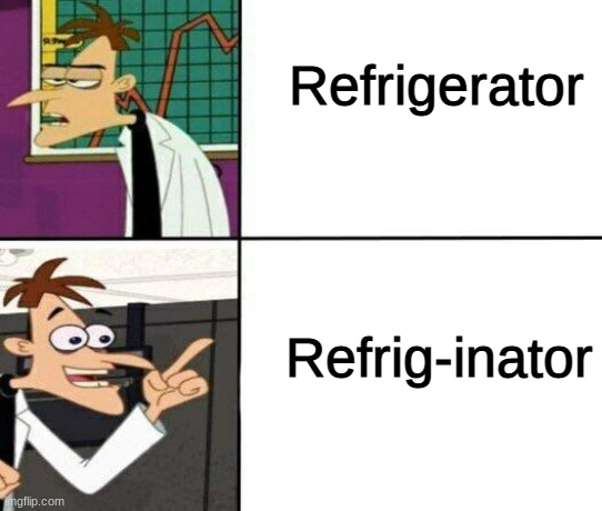 Refrig-inator | Refrigerator; Refrig-inator | image tagged in doofinshmirtz drake format | made w/ Imgflip meme maker