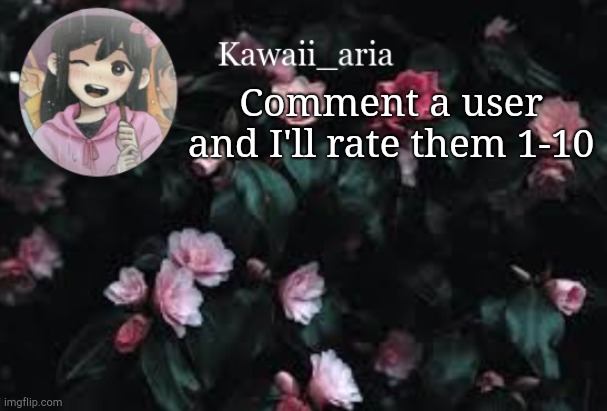 Comment a user and I'll rate them 1-10 | made w/ Imgflip meme maker