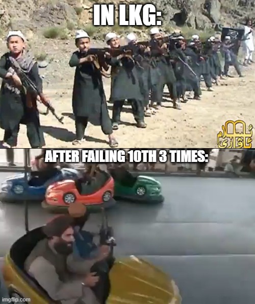 Taliban LOLiban meme |  IN LKG:; AFTER FAILING 10TH 3 TIMES: | image tagged in taliban,afghanistan,memes,terrorism,usa,lol | made w/ Imgflip meme maker