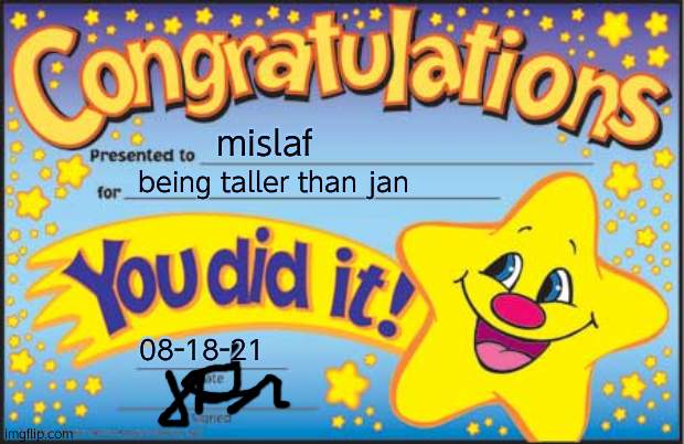 lol mislaf |  mislaf; being taller than jan; 08-18-21 | image tagged in memes,happy star congratulations | made w/ Imgflip meme maker