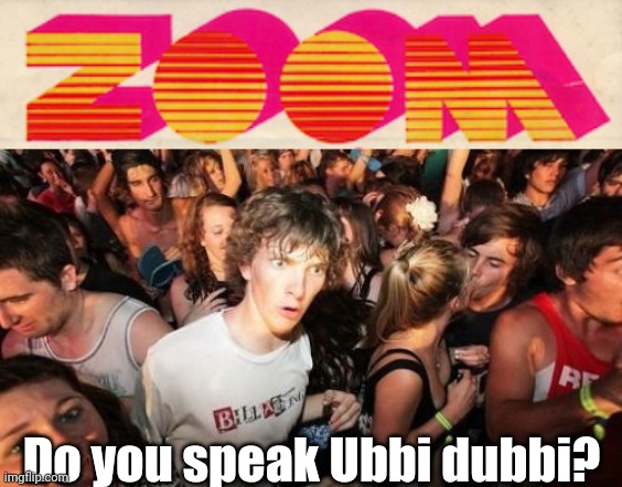 Do you speak Ubbi dubbi? | image tagged in memes,sudden clarity clarence | made w/ Imgflip meme maker