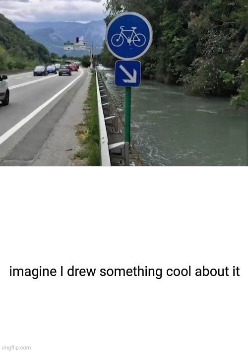 imagine I drew something cool about it | image tagged in blank white template,you had one job,but why why would you do that | made w/ Imgflip meme maker
