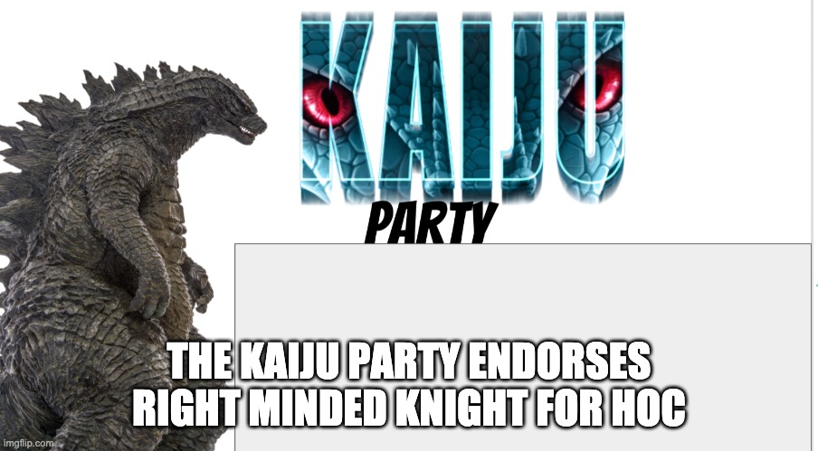 Kaiju Party announcement | THE KAIJU PARTY ENDORSES RIGHT MINDED KNIGHT FOR HOC | image tagged in kaiju party announcement | made w/ Imgflip meme maker