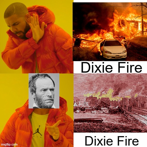 Drake Hotline Bling Meme | Dixie Fire; Dixie Fire | image tagged in memes,drake hotline bling | made w/ Imgflip meme maker