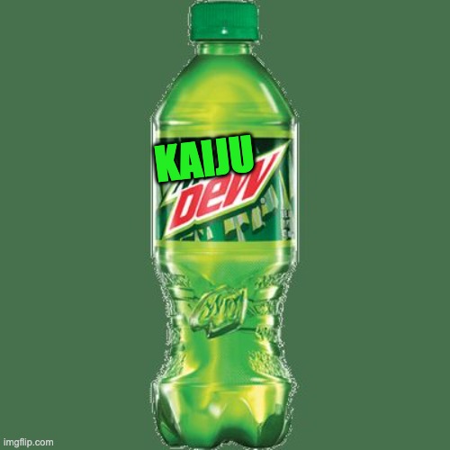 Mountain dew | KAIJU | image tagged in mountain dew | made w/ Imgflip meme maker