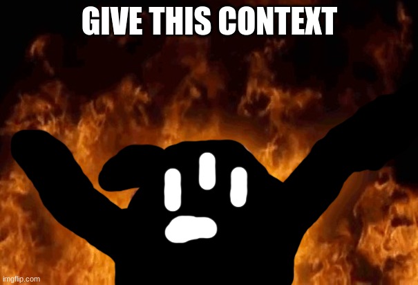 ' | GIVE THIS CONTEXT | made w/ Imgflip meme maker