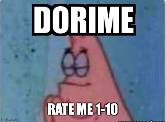 Dameu dameu dorime | RATE ME 1-10 | image tagged in dorime | made w/ Imgflip meme maker