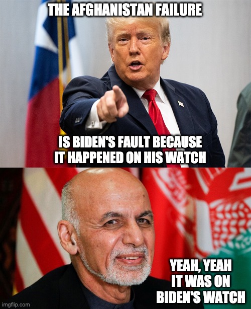 Afghanistan Hot Potato | THE AFGHANISTAN FAILURE; IS BIDEN'S FAULT BECAUSE IT HAPPENED ON HIS WATCH; YEAH, YEAH IT WAS ON BIDEN'S WATCH | image tagged in afghanistan | made w/ Imgflip meme maker
