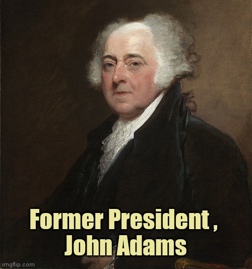 Former President , 
John Adams | made w/ Imgflip meme maker