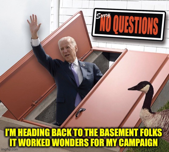 I’M HEADING BACK TO THE BASEMENT FOLKS 
IT WORKED WONDERS FOR MY CAMPAIGN | made w/ Imgflip meme maker