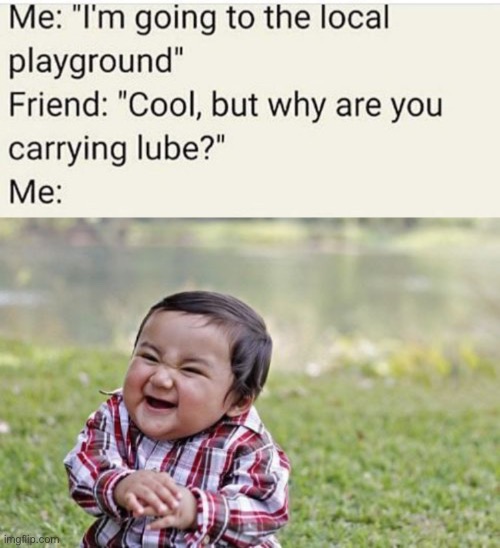 uh oh | image tagged in memes,evil toddler,lube,funny,baby | made w/ Imgflip meme maker