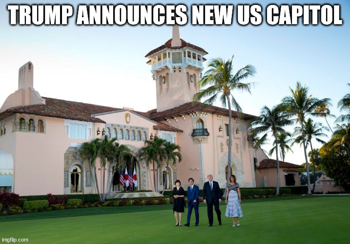 ... since Joe isn't cooperating. | TRUMP ANNOUNCES NEW US CAPITOL | image tagged in delusional trump land | made w/ Imgflip meme maker
