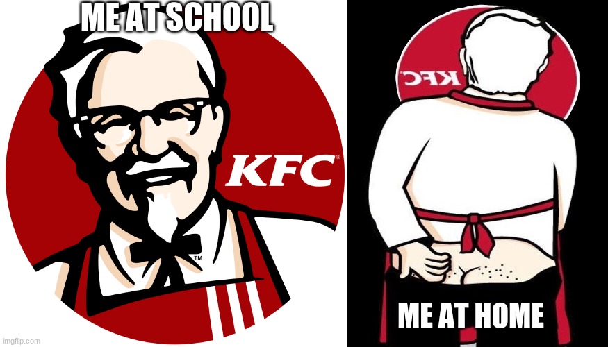 kfc | ME AT SCHOOL; ME AT HOME | image tagged in bad luck brian | made w/ Imgflip meme maker