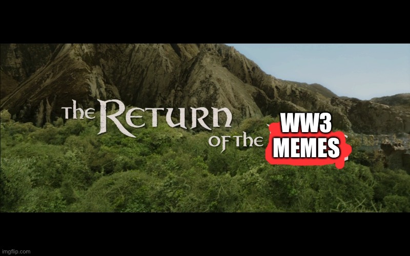 Return Of The King | WW3 MEMES | image tagged in return of the king | made w/ Imgflip meme maker