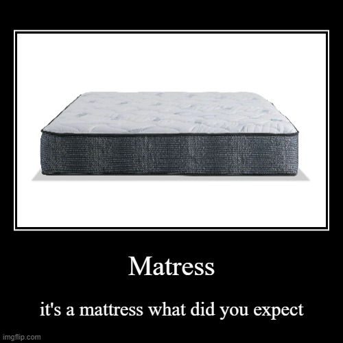 mAtTrEsS | image tagged in funny,demotivationals | made w/ Imgflip demotivational maker