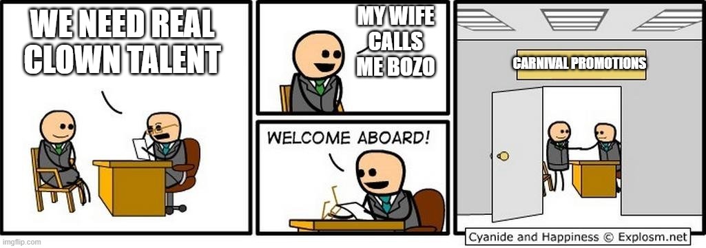 Job Interview | MY WIFE CALLS ME BOZO; WE NEED REAL CLOWN TALENT; CARNIVAL PROMOTIONS | image tagged in job interview | made w/ Imgflip meme maker