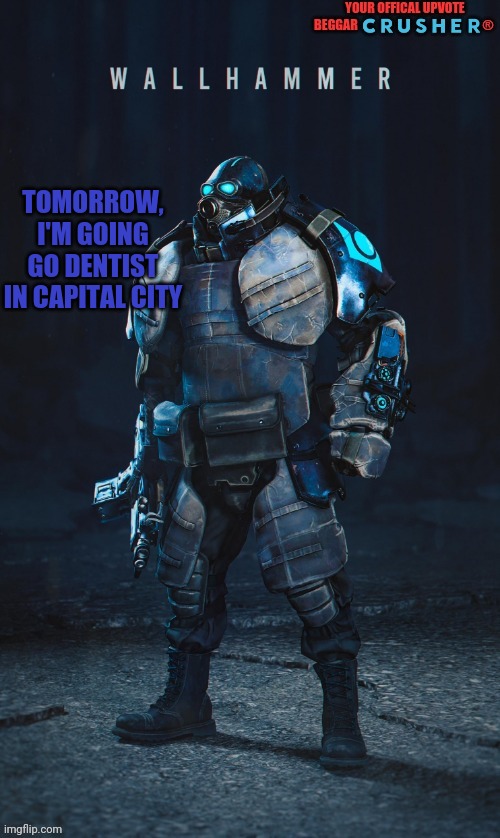 TOMORROW, I'M GOING GO DENTIST IN CAPITAL CITY | image tagged in go follow,zowie,or,i delete,your minecraft,world | made w/ Imgflip meme maker