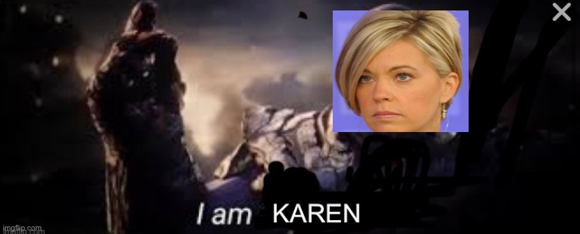 I am karen (oringinal) | image tagged in funny,memes,avengers,avengers endgame,thanos | made w/ Imgflip meme maker
