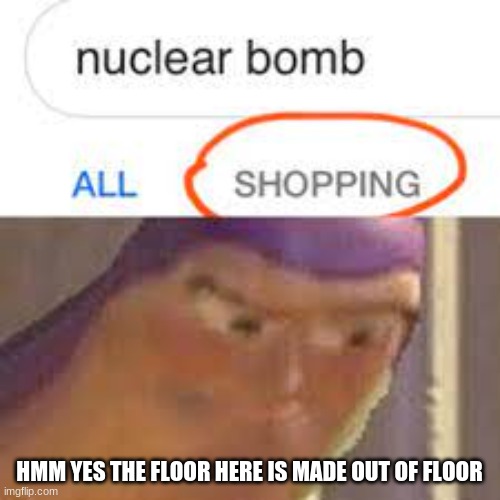 HMM YES THE FLOOR HERE IS MADE OUT OF FLOOR | made w/ Imgflip meme maker