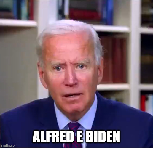 Slow Joe Biden Dementia Face |  ALFRED E BIDEN | image tagged in slow joe biden dementia face | made w/ Imgflip meme maker