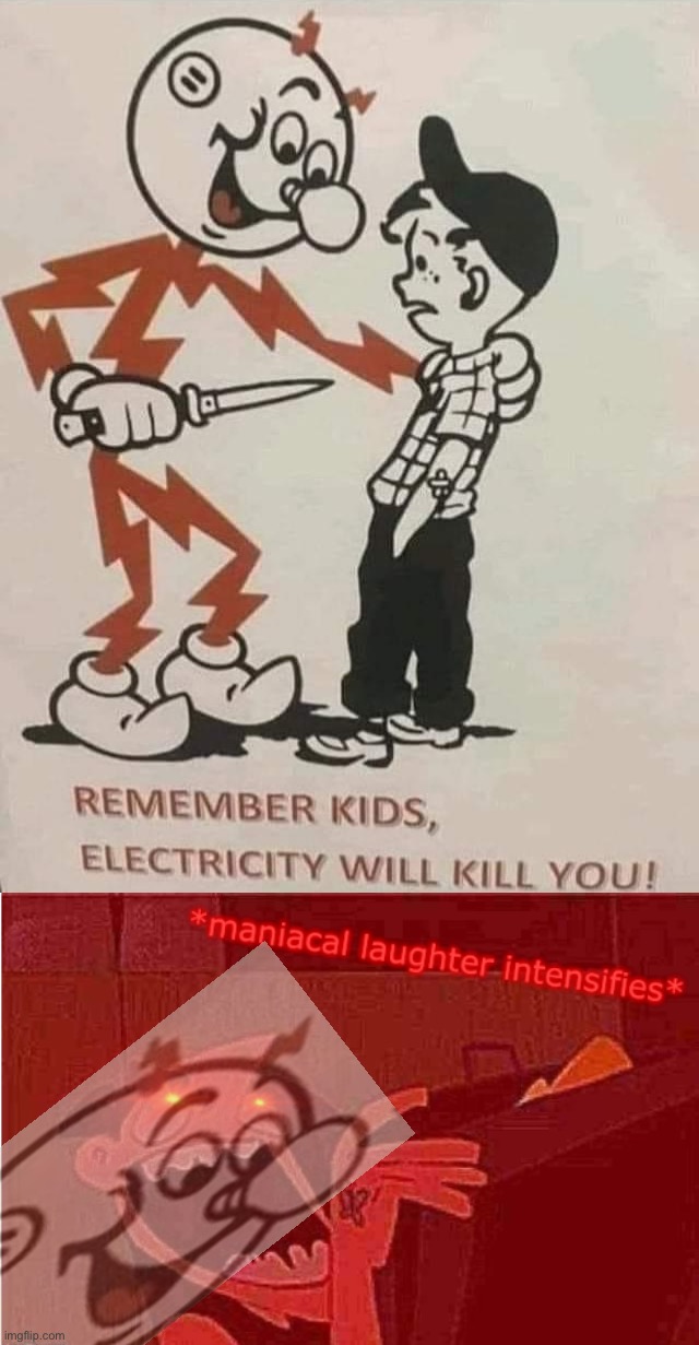 oof | image tagged in remember kids electricity will kill you,maniacal laughter intensifies,electricity,dark humor,oof,knife | made w/ Imgflip meme maker