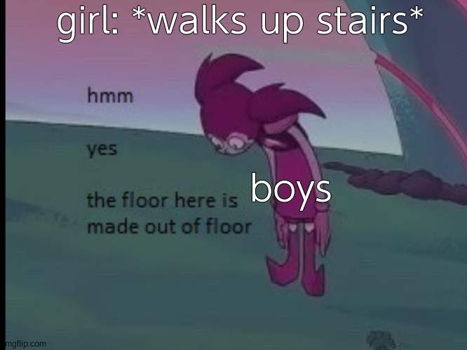 h m m | girl: *walks up stairs*; boys | image tagged in hmm yes,steven universe | made w/ Imgflip meme maker