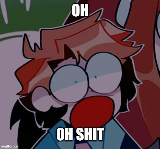 :O | OH OH SHIT | image tagged in o | made w/ Imgflip meme maker