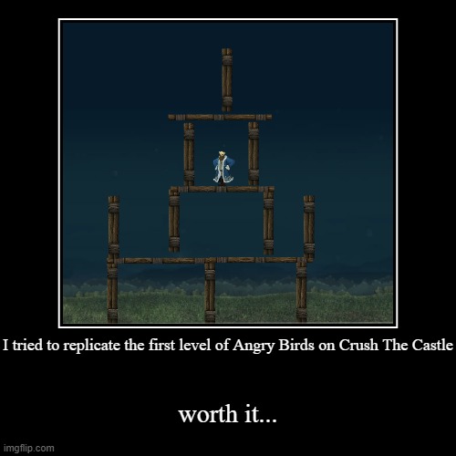 At least it kinda looks like the actual thing.... | image tagged in funny,demotivationals,crush the castle,angry birds,memes | made w/ Imgflip demotivational maker