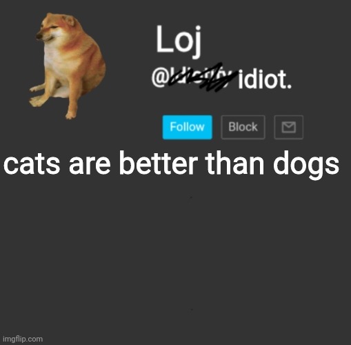 dogs are cool too but cats are better | cats are better than dogs | image tagged in stolen announcement template | made w/ Imgflip meme maker