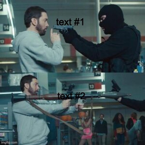 Eminem holding a rocket launcher | text #1; text #2 | image tagged in eminem holding a rocket launcher | made w/ Imgflip meme maker