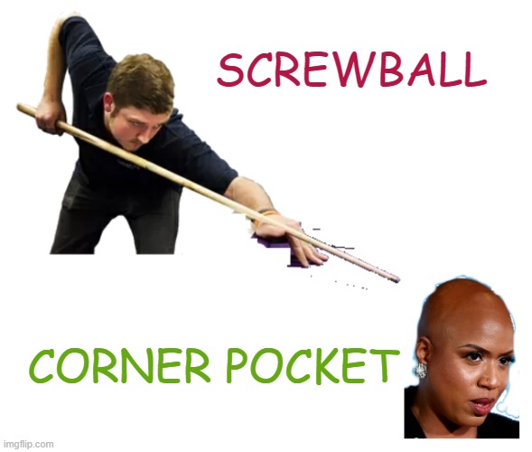Calling the Shots | SCREWBALL; CORNER POCKET | image tagged in memes,politics,cueball | made w/ Imgflip meme maker